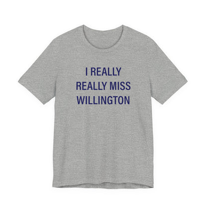 I Really Really Miss Willington Unisex Jersey Short Sleeve T-Shirt