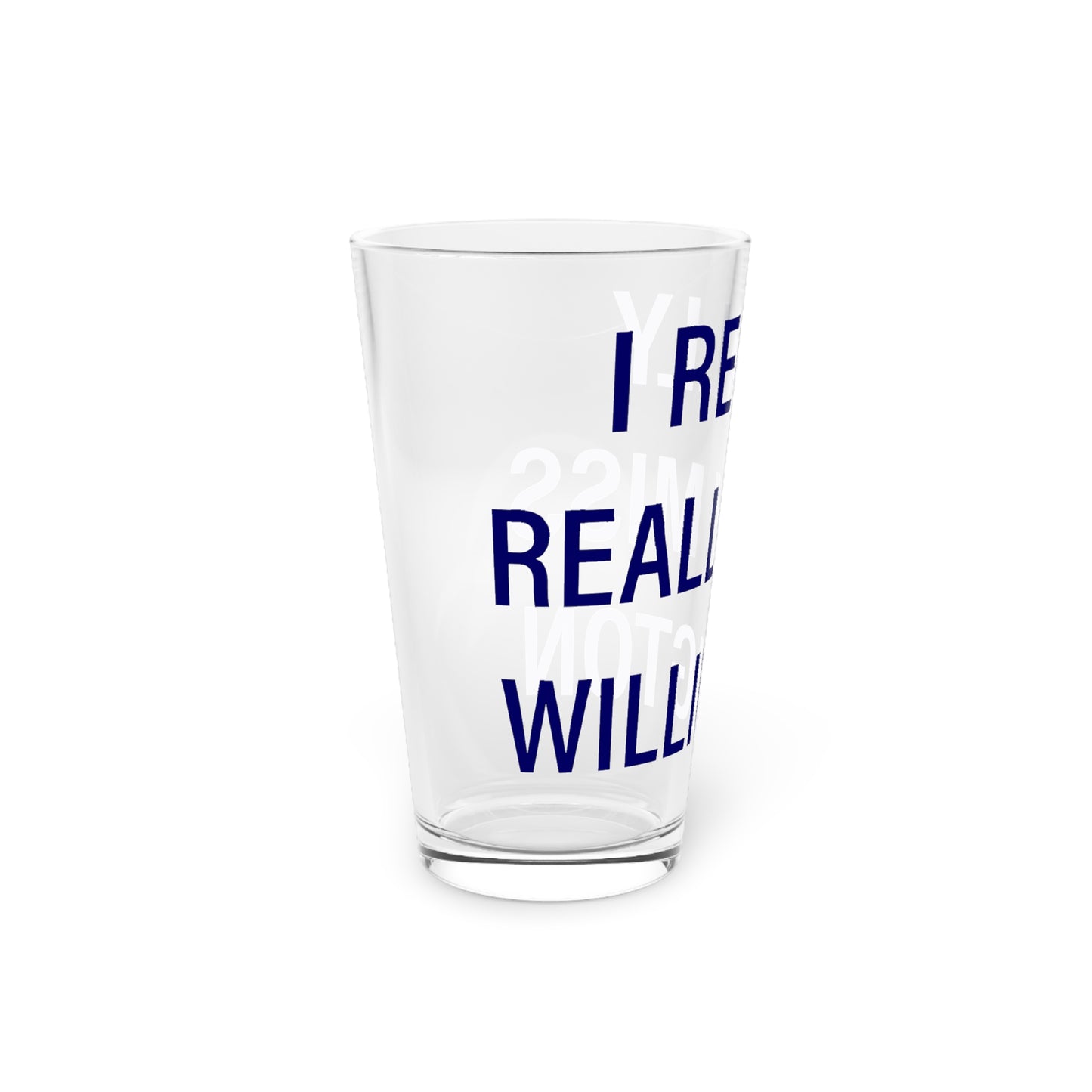 I Really Really Miss Willington Pint Glass, 16oz