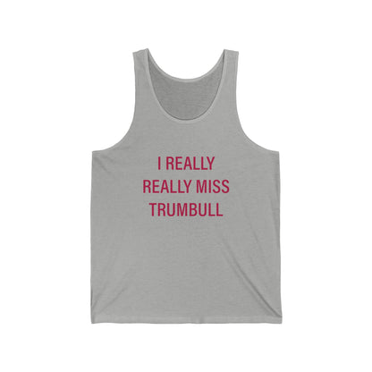 I Really Really Miss Trumbull Unisex Jersey Tank