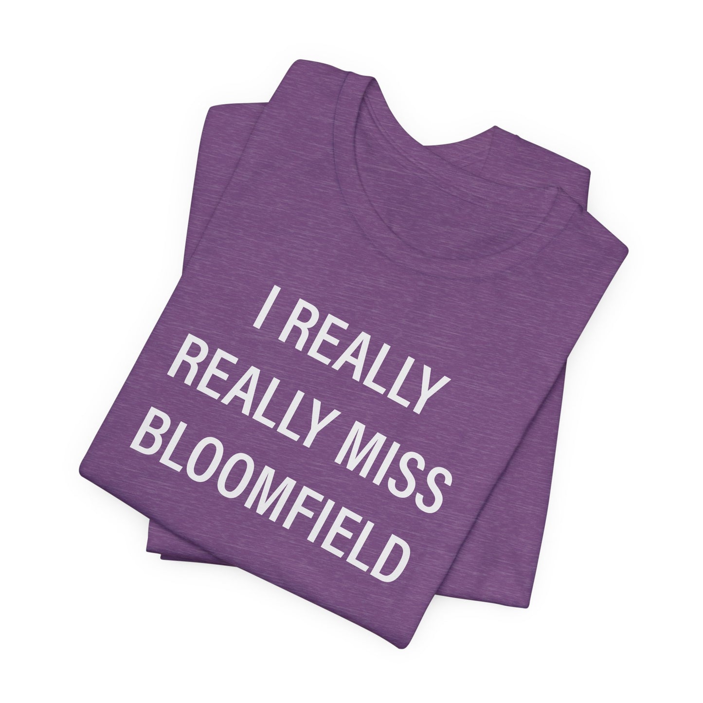I Really Really Miss Bloomfield Unisex Jersey Short Sleeve T-Shirt