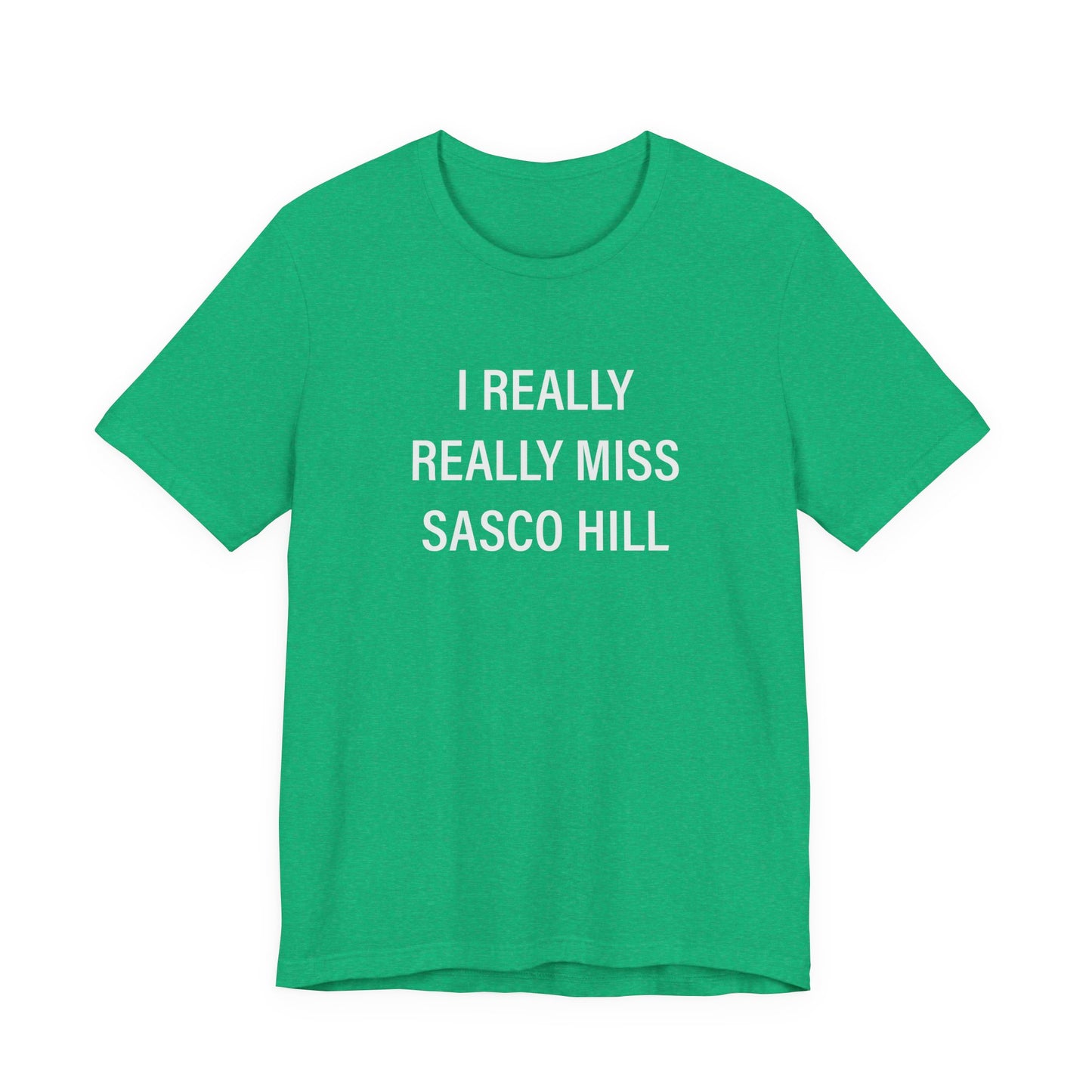I Really Really Miss Sasco Hill Unisex Jersey Short Sleeve T-Shirt