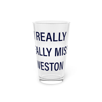 I Really Really Miss Weston Pint Glass, 16oz