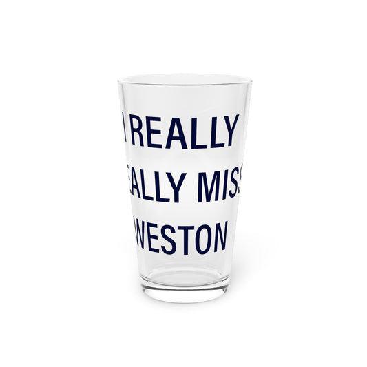 I Really Really Miss Weston Pint Glass, 16oz