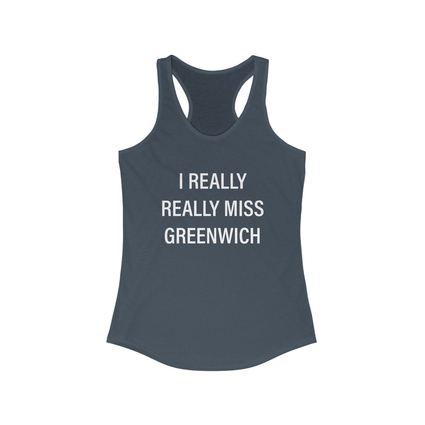 I Really Really Miss Greenwich Women's Ideal Racerback Tank Top