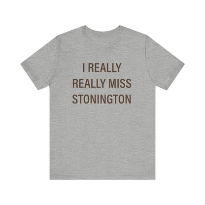 I Really Really Miss Stonington Unisex Jersey Short Sleeve T-Shirt