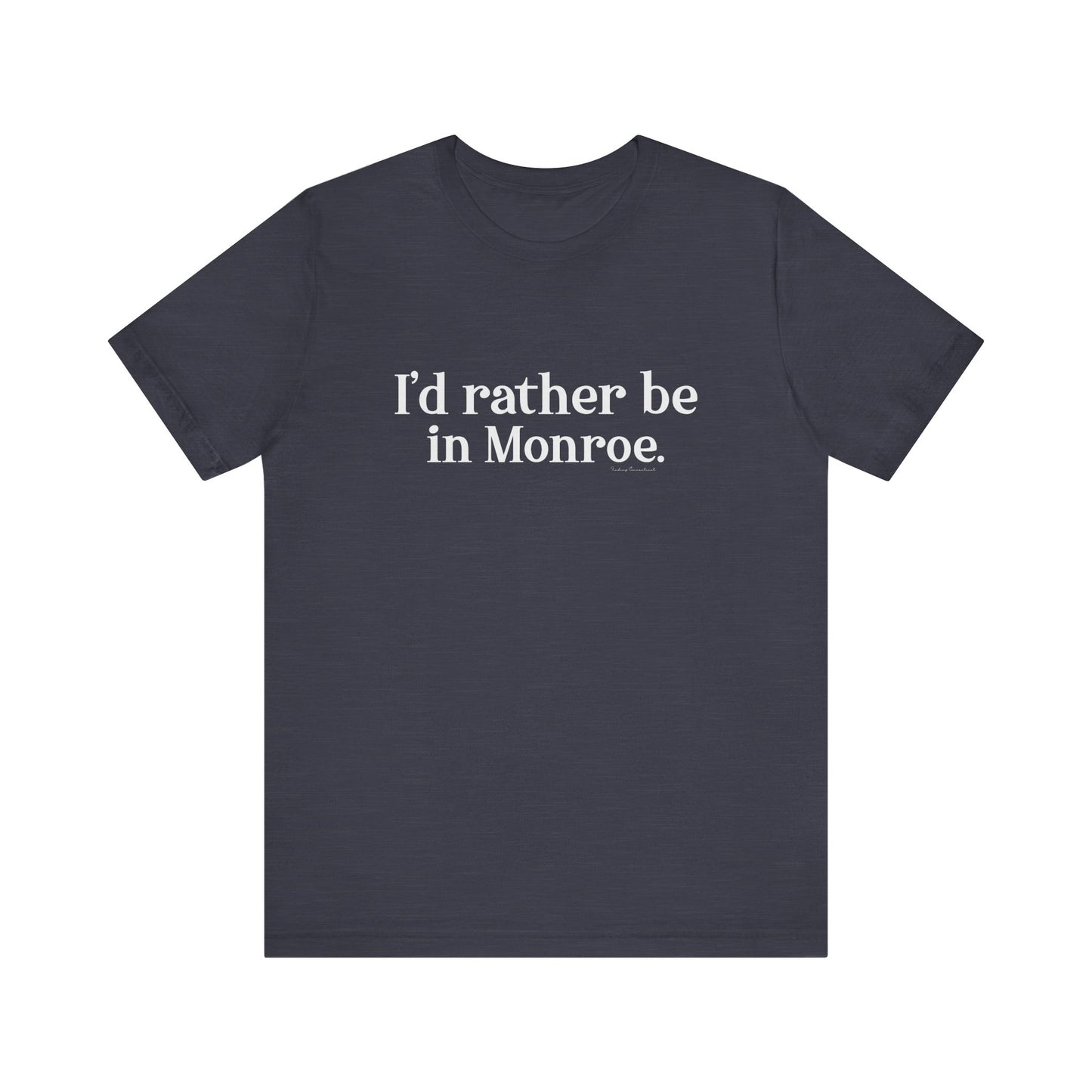 I'd rather be in Monroe. Unisex Jersey Short Sleeve Tee