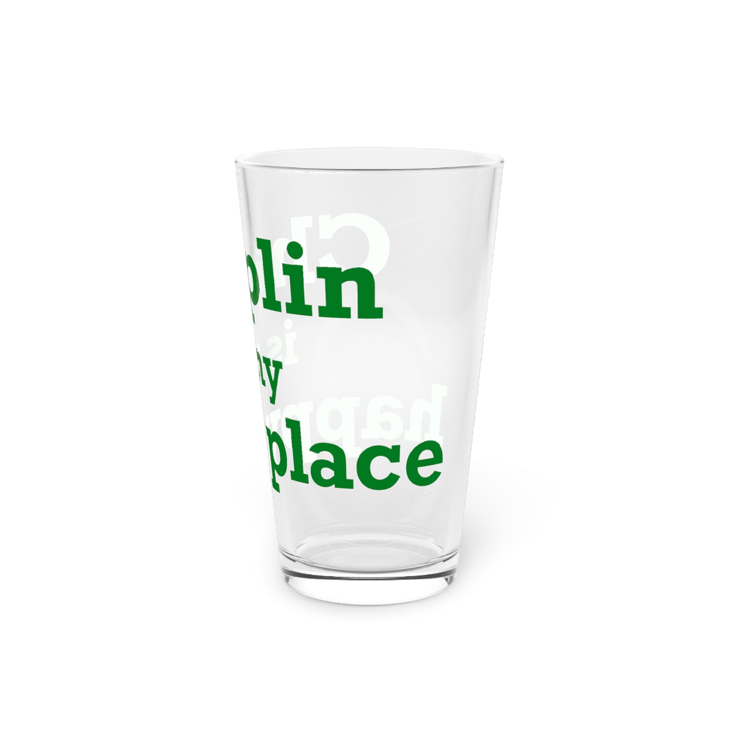 Chaplin is My Happy Place Pint Glass, 16oz