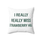 I Really Really Miss Strawberry Hill Spun Polyester Square Pillow