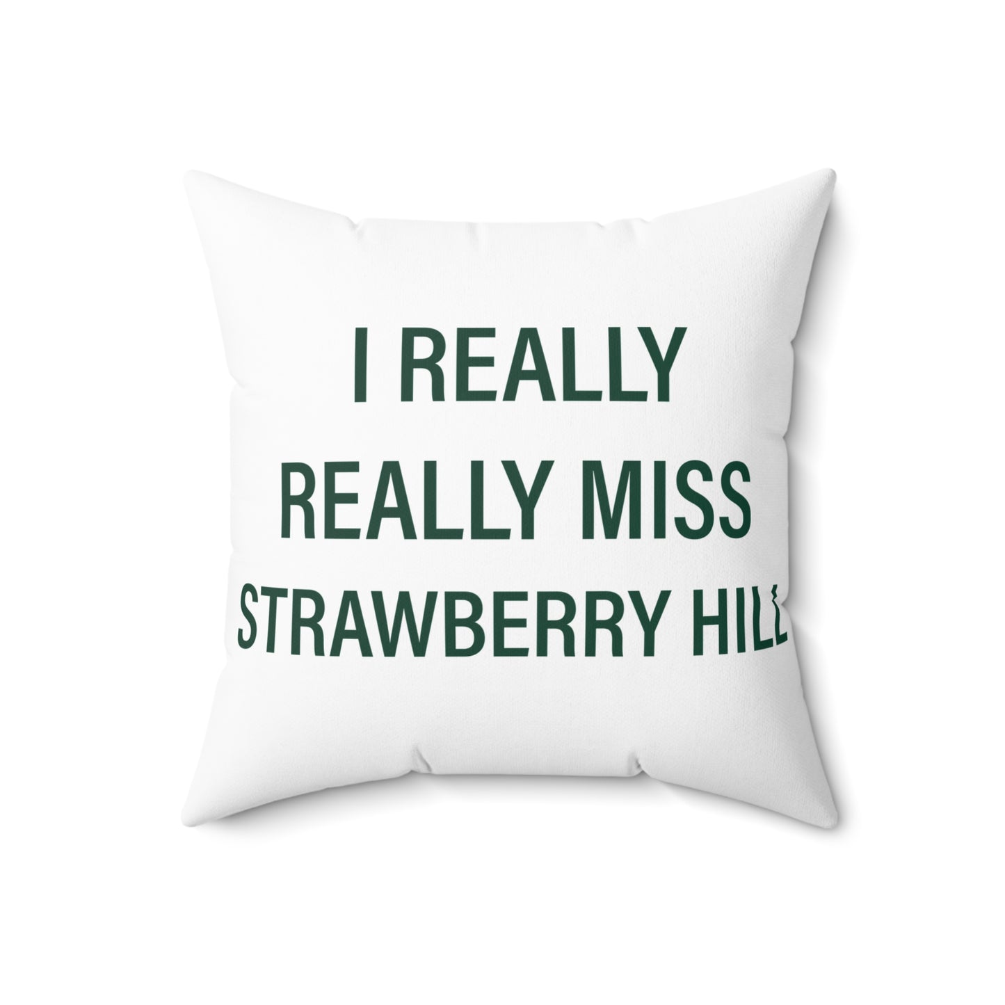 I Really Really Miss Strawberry Hill Spun Polyester Square Pillow