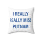I Really Really Miss Putnam  Spun Polyester Square Pillow
