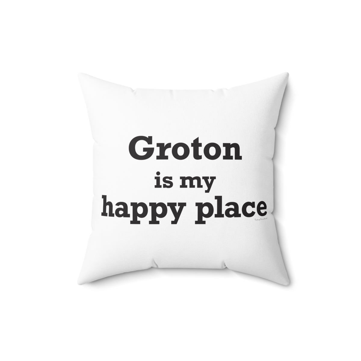 Groton is My Happy Place Spun Polyester Square Pillow