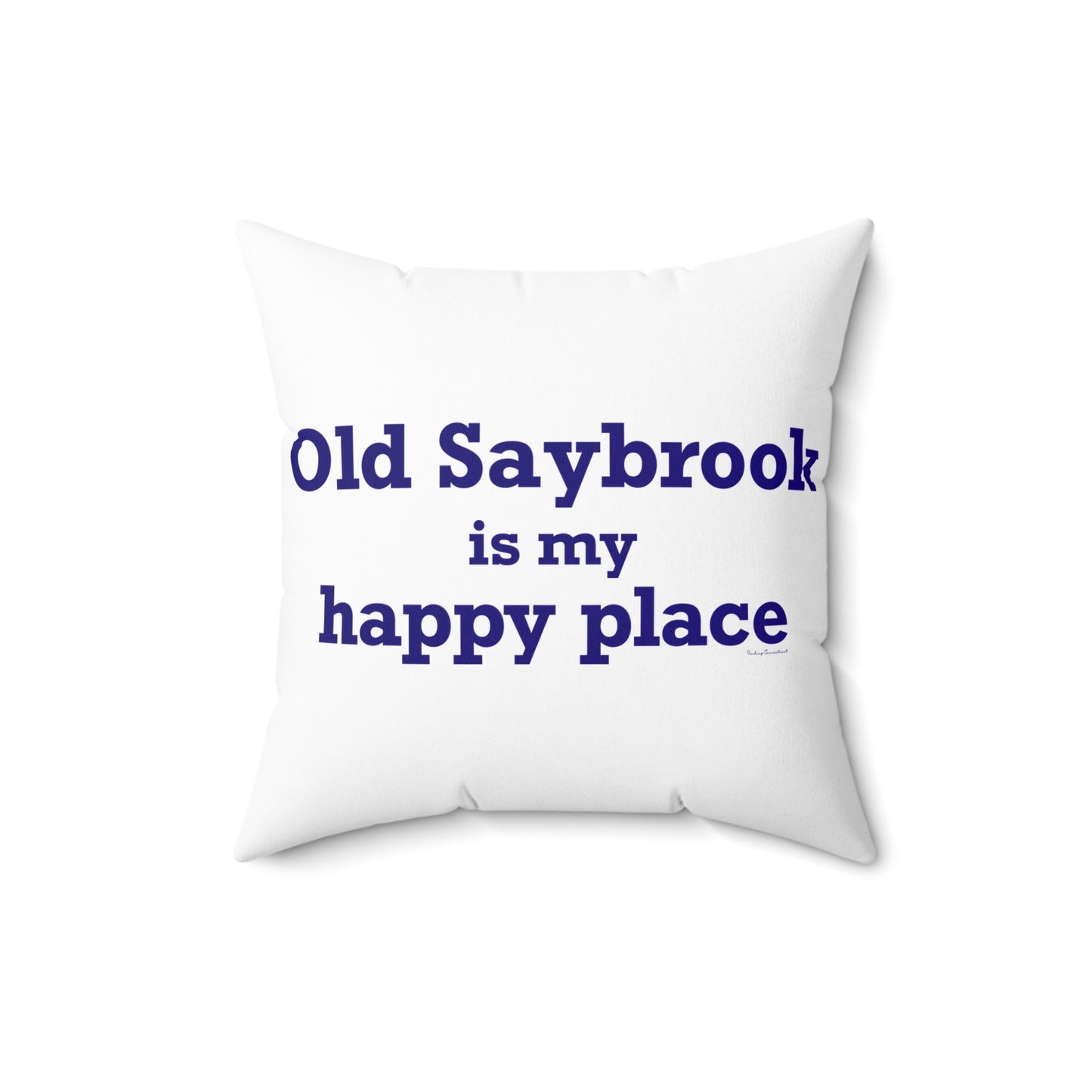 Old Saybrook is My Happy Place Spun Polyester Square Pillow