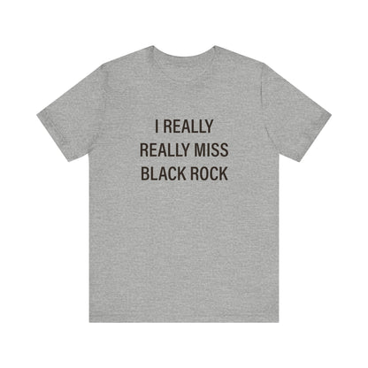 I Really Really Miss Black Rock Unisex Jersey Short Sleeve Tee