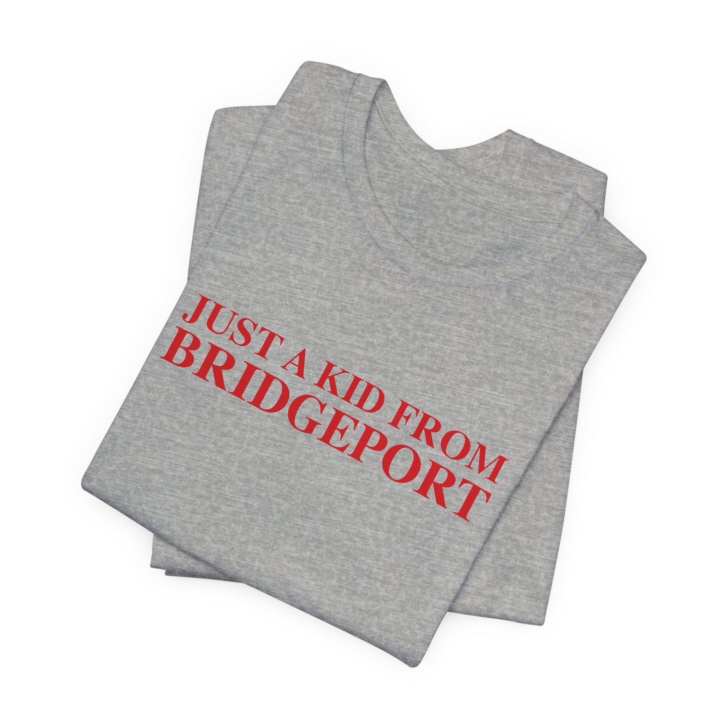 Just a kid from Bridgeport Unisex Jersey Short Sleeve T-Shirt