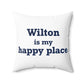 Wilton is my Happy Place Spun Polyester Square Pillow