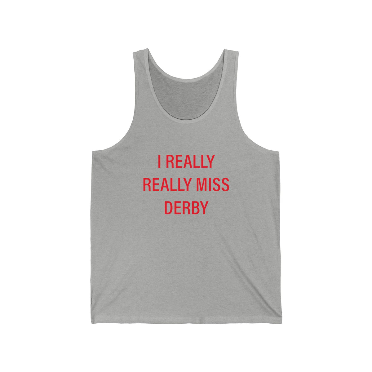 I Really Really Miss Derby Unisex Jersey Tank Top