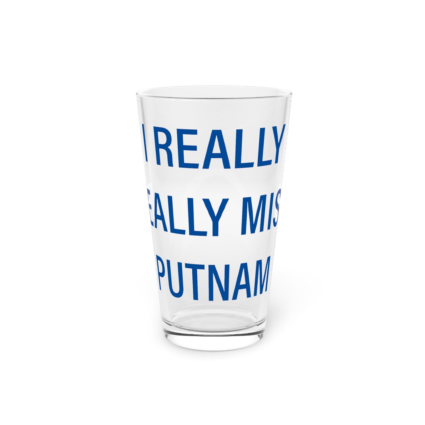 I Really Really Miss Putnam Pint Glass, 16oz