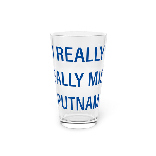 I Really Really Miss Putnam Pint Glass, 16oz