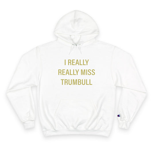 I Really Really Miss Trumbull Champion Hoodie