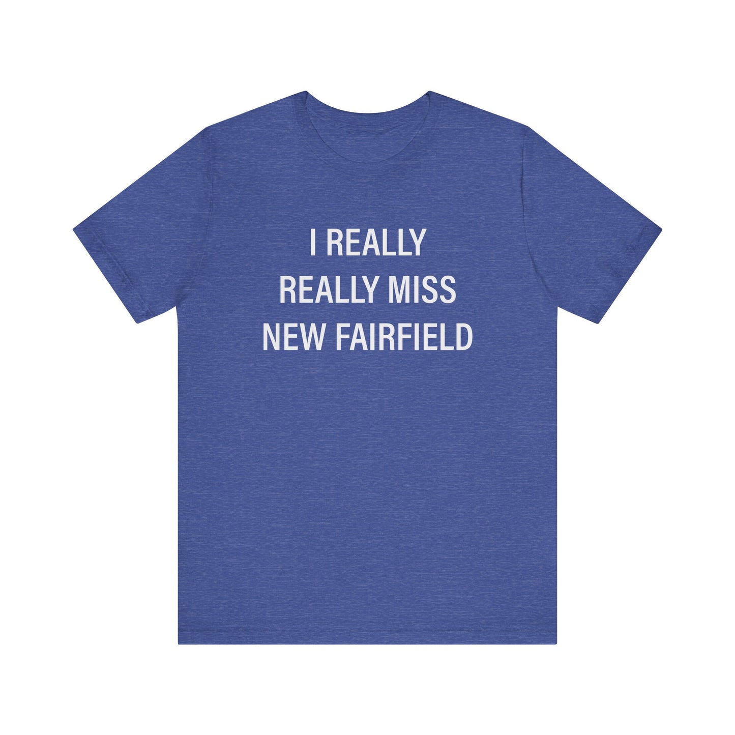I Really Really Miss New Fairfield Unisex Jersey Short Sleeve T-Shirt