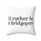 I’d rather be in Bridgeport Spun Polyester Square Pillow