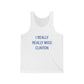 I Really Really Miss Clinton Unisex Jersey Tank