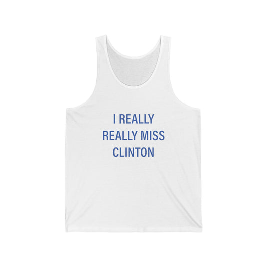 I Really Really Miss Clinton Unisex Jersey Tank