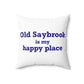 Old Saybrook is My Happy Place Spun Polyester Square Pillow
