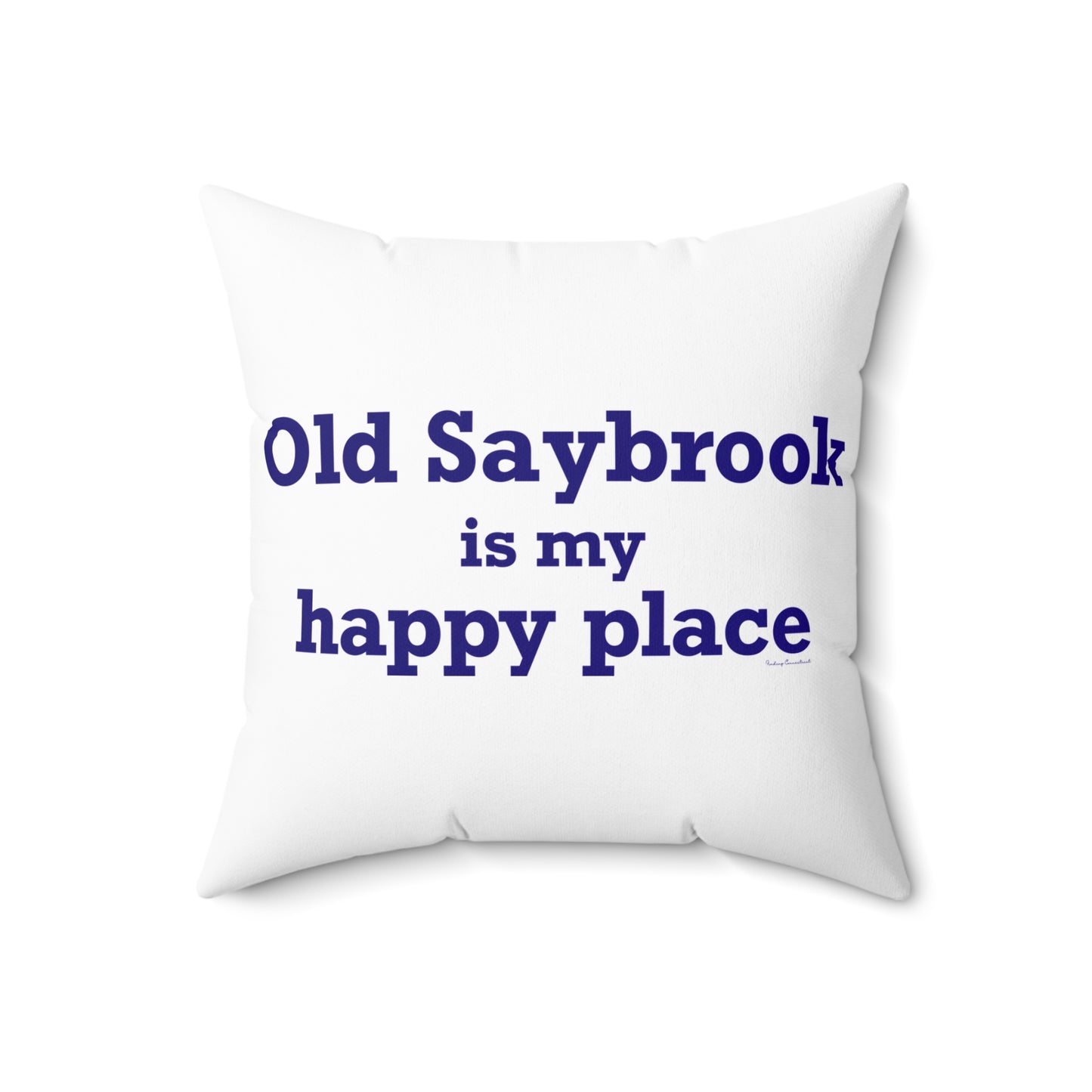 Old Saybrook is My Happy Place Spun Polyester Square Pillow