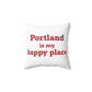 Portland is My Happy Place Spun Polyester Square Pillow