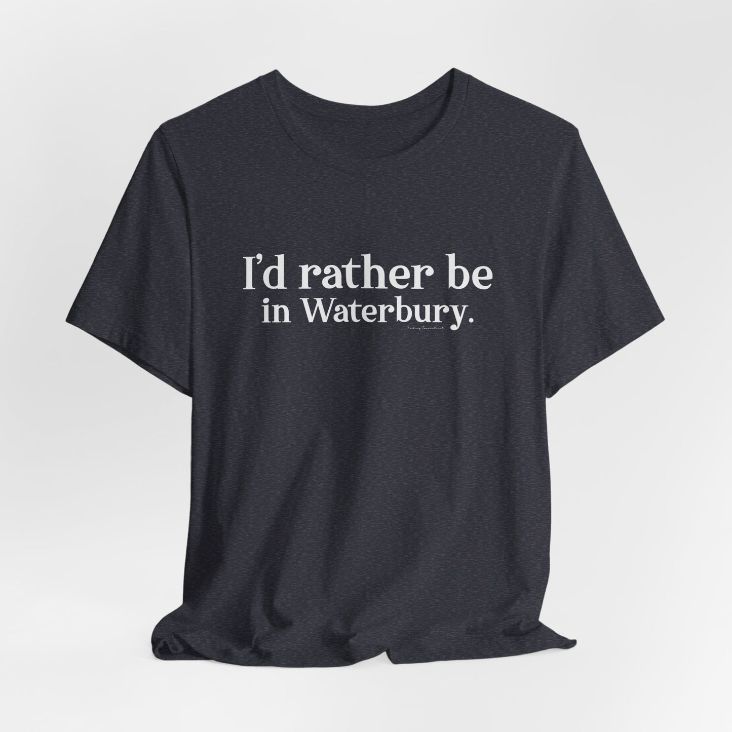 I'd rather be in Waterbury. Unisex Jersey Short Sleeve Tee