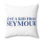 Just a kid from Seymour Polyester Square Pillow
