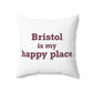Bristol is My Happy Place  Polyester Square Pillow