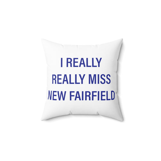 I Really Really Miss New Fairfield Spun Polyester Square Pillow