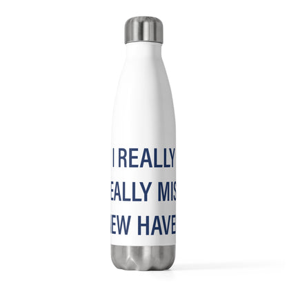 I Really Really Miss New Haven  20 oz Insulated Bottle