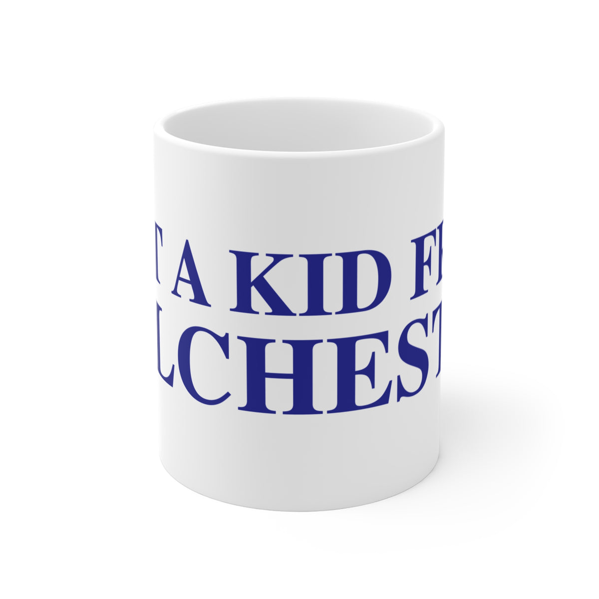 Just a kid from Colchester Mug 11oz