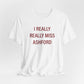I Really Really Miss Ashford Unisex Jersey Short Sleeve T-Shirt