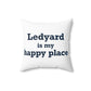 Ledyard is My Happy Place Spun Polyester Square Pillow