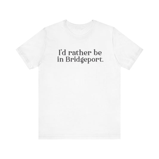 I’d rather be in Bridgeport Unisex Jersey Short Sleeve T-Shirt