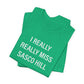 I Really Really Miss Sasco Hill Unisex Jersey Short Sleeve T-Shirt