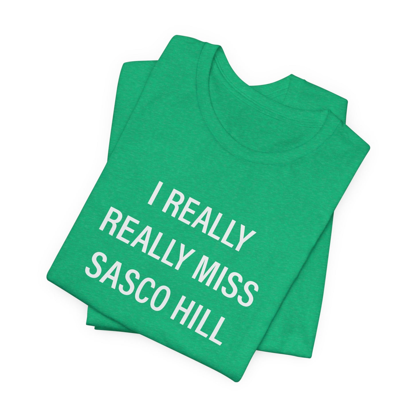 I Really Really Miss Sasco Hill Unisex Jersey Short Sleeve T-Shirt