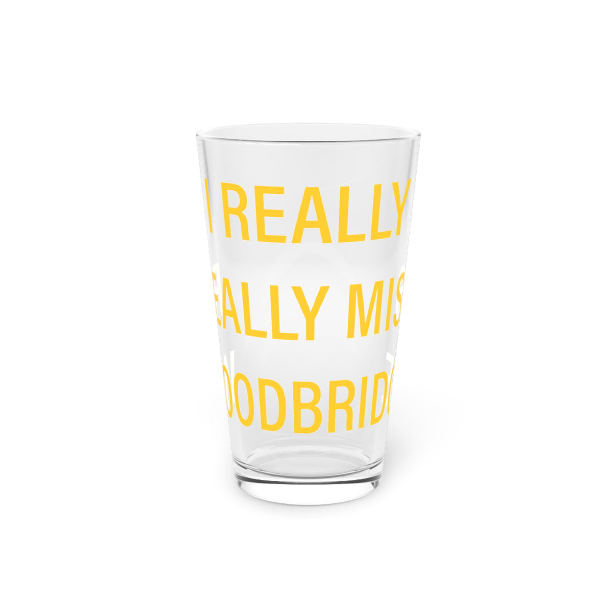 I Really Really Miss Woodbridge Pint Glass, 16oz