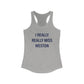 I Really Really Miss Weston Women's Ideal Racerback Tank Top