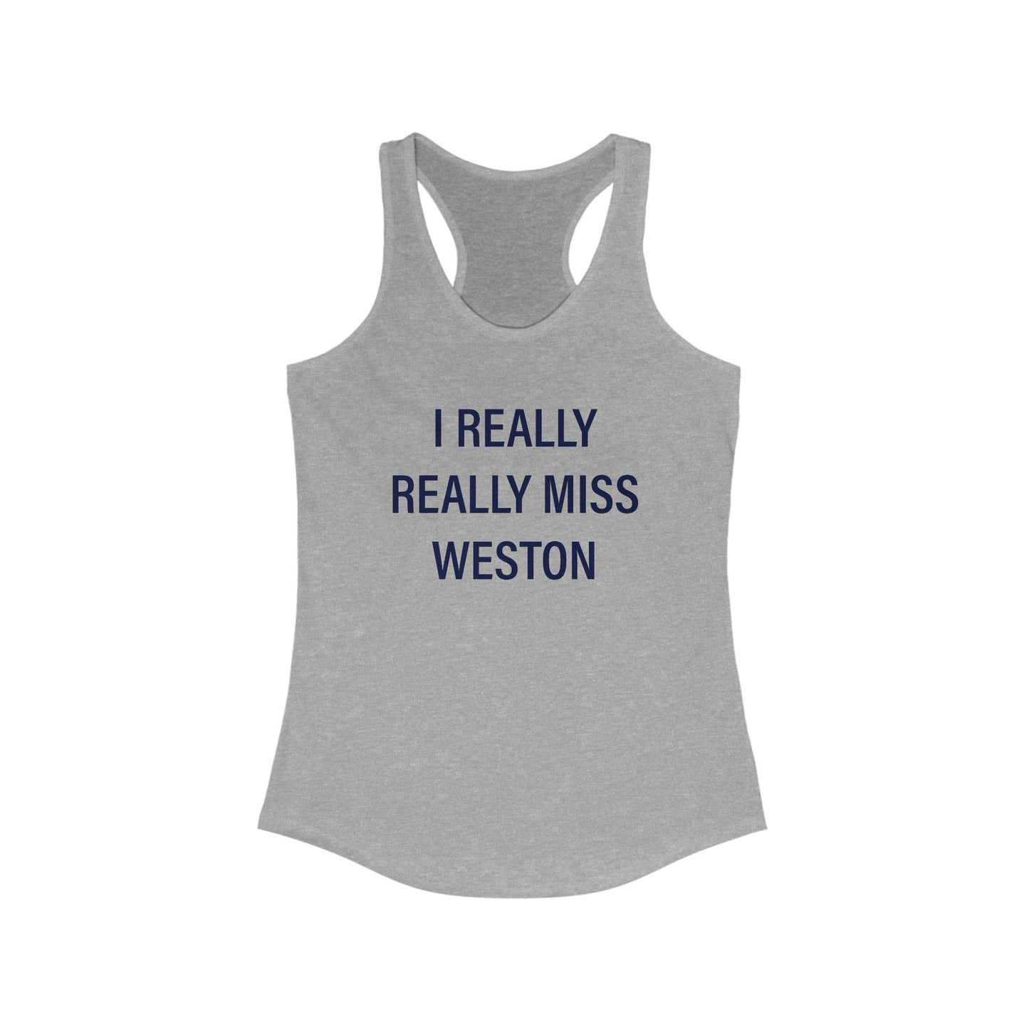 I Really Really Miss Weston Women's Ideal Racerback Tank Top