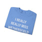 I Really Really Miss Wethersfield Unisex Heavy Blend™ Crewneck Sweatshirt
