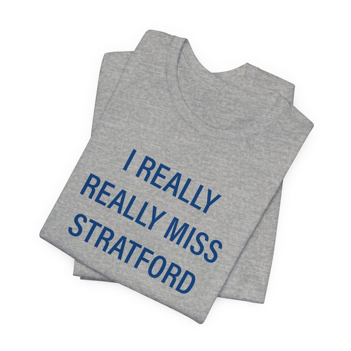 I Really Really Miss Stratford Unisex Jersey Short Sleeve Tee