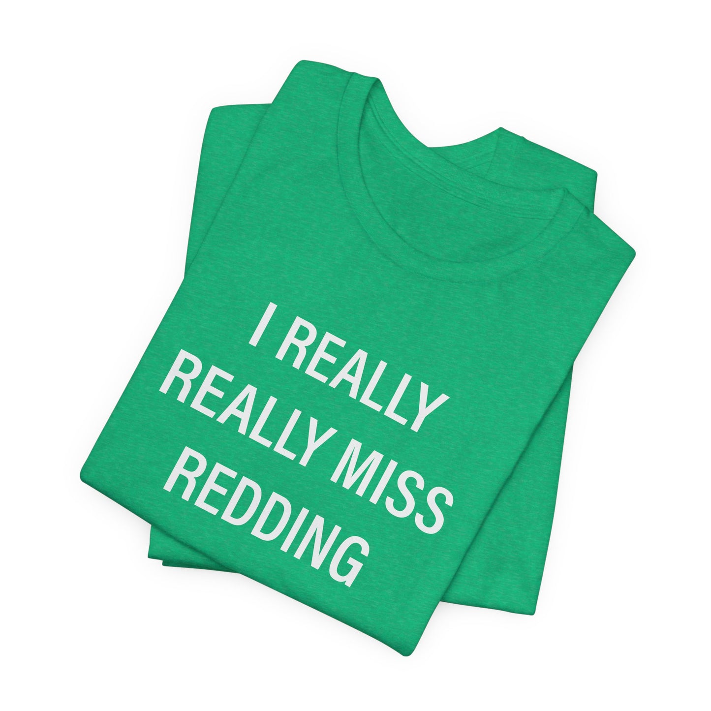 I Really Really Miss Redding Unisex Jersey Short Sleeve T-Shirt