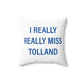 I Really Really Miss Tolland Spun Polyester Square Pillow