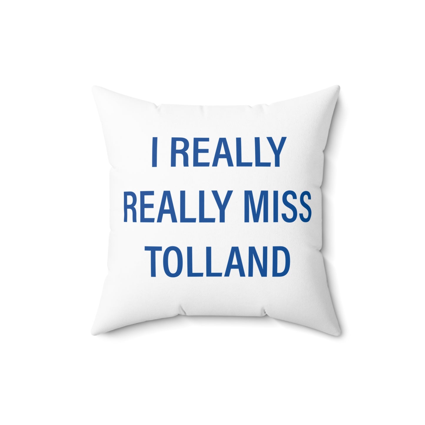 I Really Really Miss Tolland Spun Polyester Square Pillow