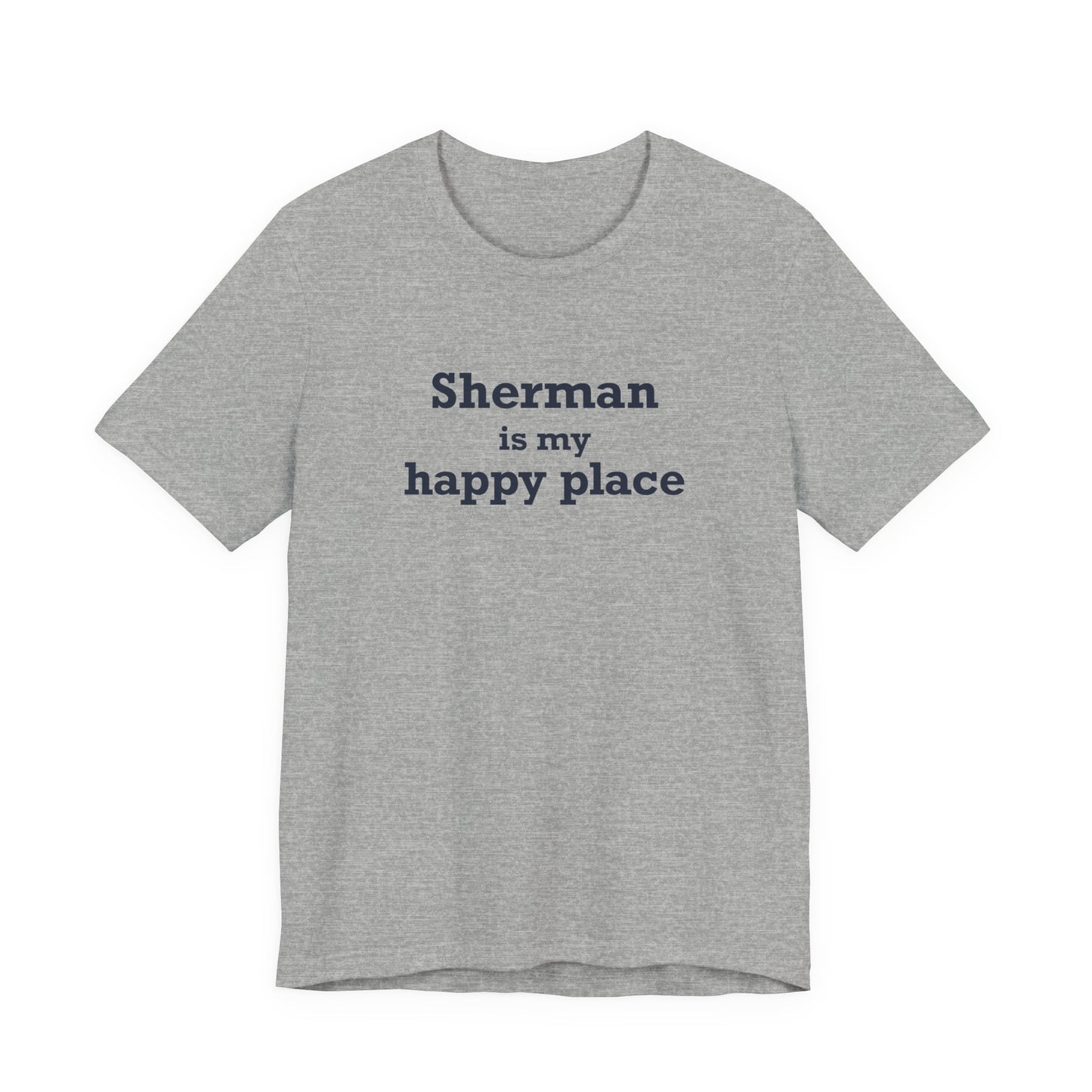 Sherman Is My Happy Place Unisex Jersey Short Sleeve T-Shirt
